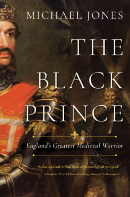 Michael Jones The Black Prince: England’s Greatest Medieval Warrior