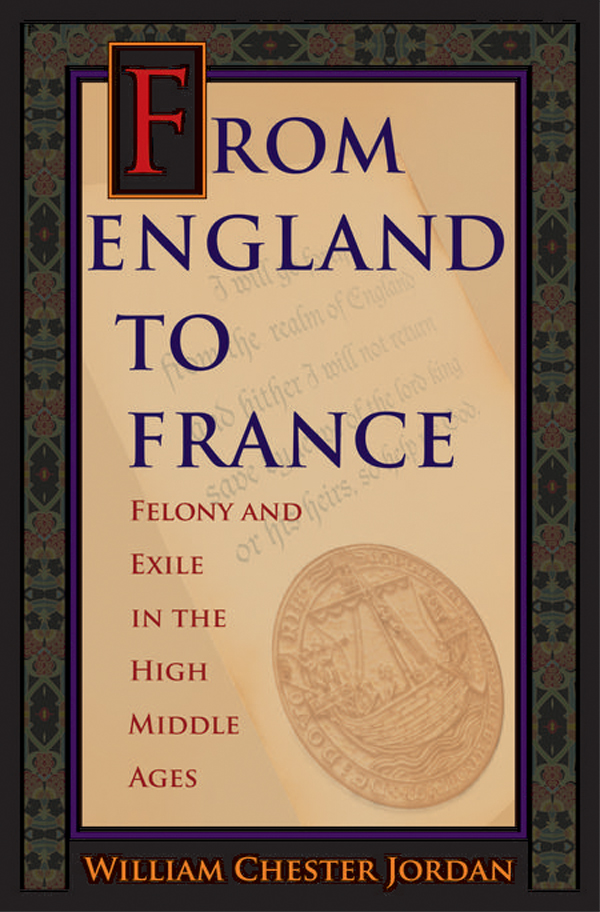 From England to France FELONY AND EXILE IN THE HIGH MIDDLE AGES William - photo 1