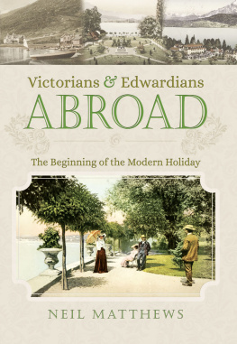 Neil Matthews Victorians and Edwardians Abroad: The Beginning of the Modern Holiday