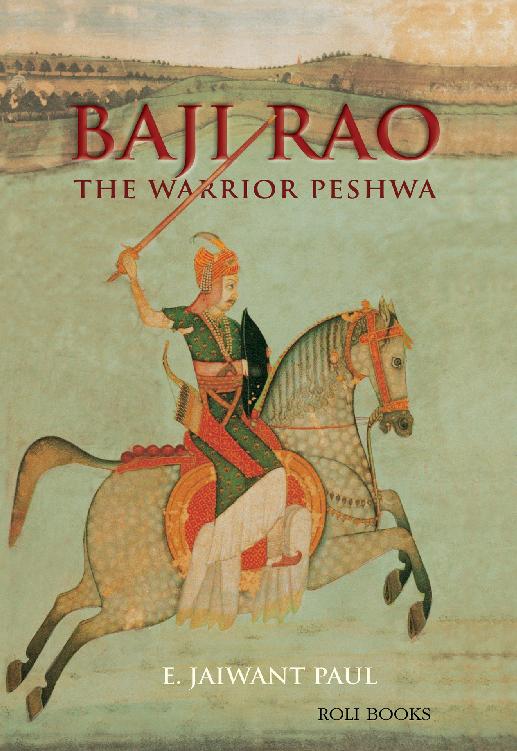 BAJI RAO THE WARRIOR PESHWA OTHER TITLES BY E JAIWANT PAUL Annals - photo 1