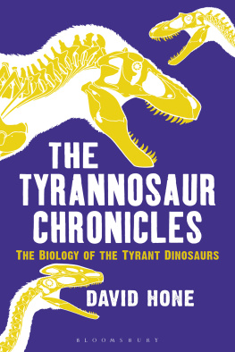 David Hone - The tyrannosaur chronicles : the biology of the tyrant dinosaurs