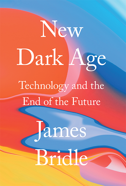 New Dark Age - Technology and the End of the Future - image 1