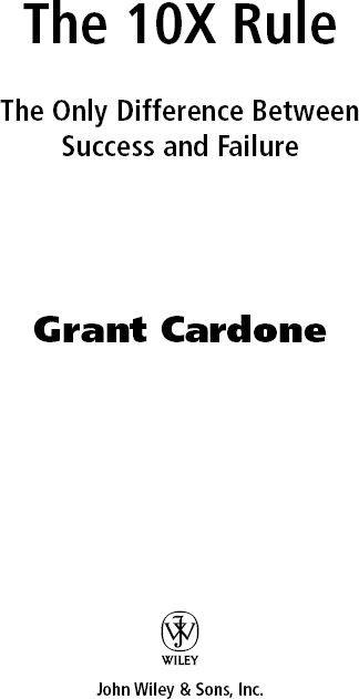 Copyright 2011 by Grant Cardone All rights reserved Published by John Wiley - photo 2