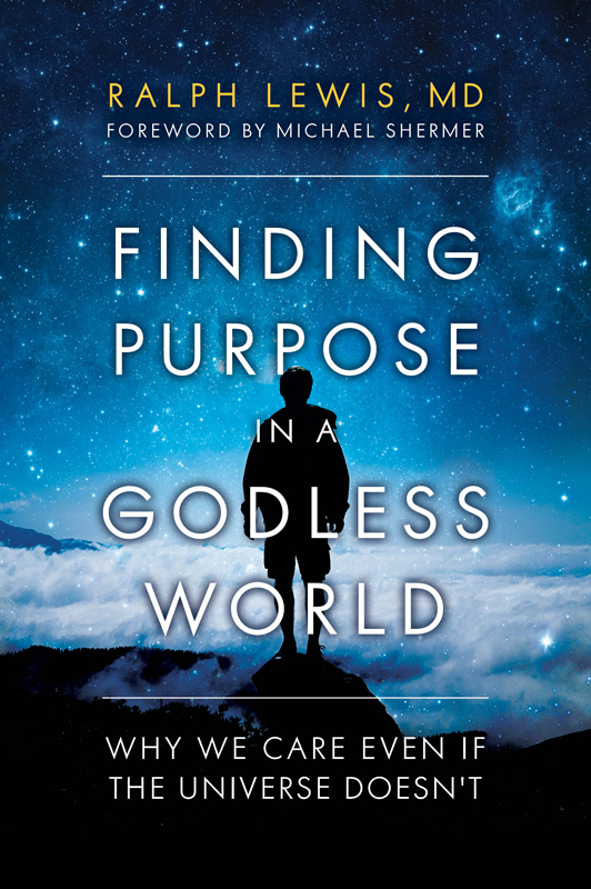 Published 2018 by Prometheus Books Finding Purpose in a Godless World Why We - photo 1