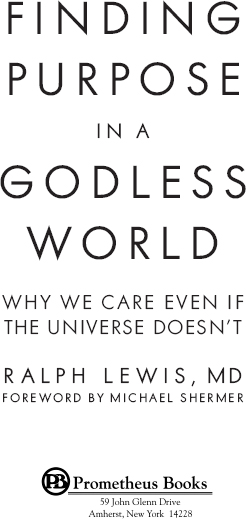 Published 2018 by Prometheus Books Finding Purpose in a Godless World Why We - photo 2