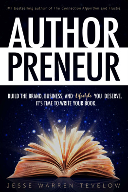 Jesse Tevelow Authorpreneur: Build the Brand, Business, and Lifestyle You Deserve. It’s Time to Write Your Book