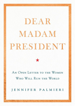 Jennifer Palmieri - Dear Madam President: An Open Letter to the Women Who Will Run the World