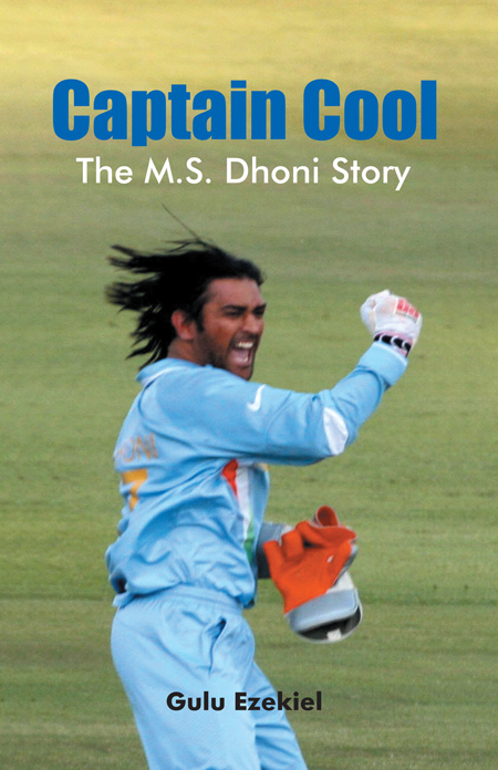 Captain Cool The MS Dhoni Story Gulu Ezekiel is one of Indias best-known - photo 1