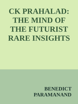 Benedict Paramanand - Ck Prahalad: The Mind Of The Futurist Rare Insights On Life, Leadership & Strategy