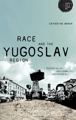 Catherine Baker Race and the Yugoslav Region: Postsocialist, Post-Conflict, Postcolonial?