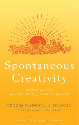 Tenzin Wangyal Rinpoche Spontaneous Creativity: Meditations for Manifesting Your Positive Qualities