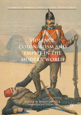 Philip G. Dwyer Violence, colonialism and empire in the modern world