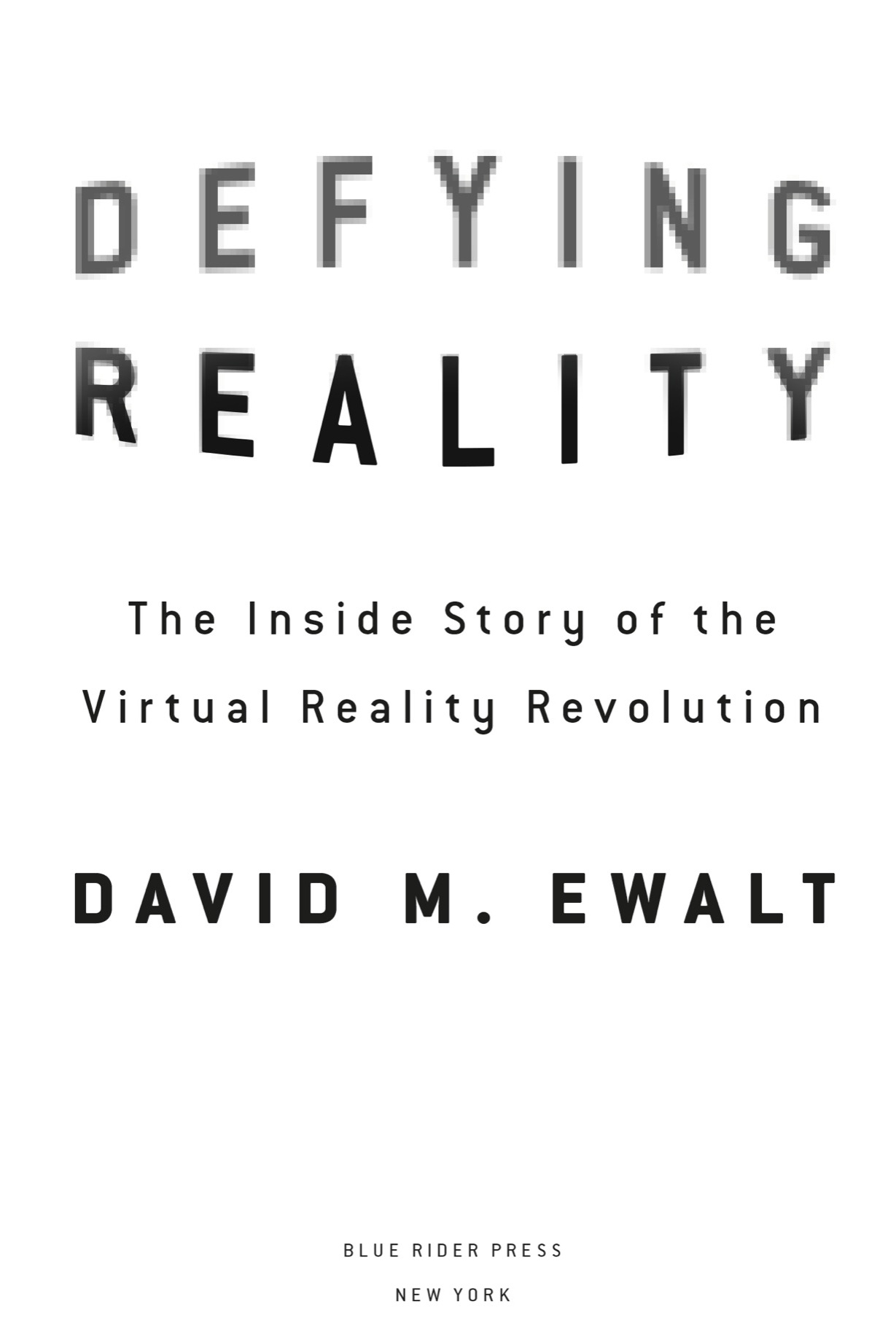 Defying Reality The Inside Story of the Virtual Reality Revolution - image 2