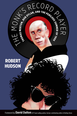 Robert Hudson The Monk’s Record Player: Thomas Merton, Bob Dylan, and the Perilous Summer of 1966