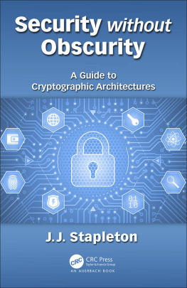 Jeffrey James Stapleton - Security Without Obscurity: A Guide to Cryptographic Architectures