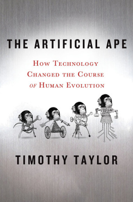 Timothy Taylor - The Artificial Ape: How Technology Changed the Course of Human Evolution