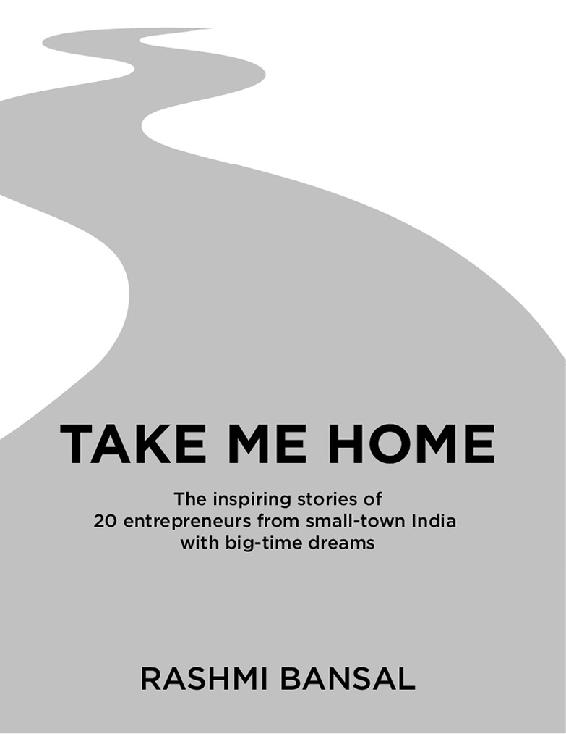 Take Me Home The Inspiring Stories of 20 Entrepreneurs From Small-Town India With Big-Time Dreams - image 3