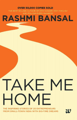 Rashmi Bansal - Take Me Home: The Inspiring Stories of 20 Entrepreneurs From Small-Town India With Big-Time Dreams