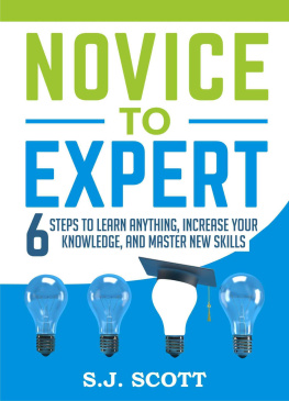 S.J. Scott - Novice to Expert: 6 Steps to Learn Anything, Increase Your Knowledge, and Master New Skills