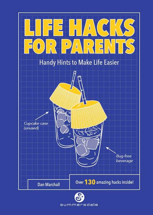 LIFE HACKS FOR PARENTS Copyright Summersdale Publishers Ltd 2017 With research - photo 1