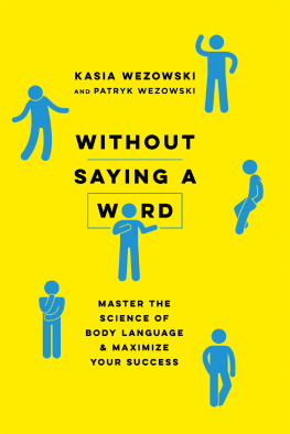 Kasia Wezowski - Without Saying a Word: Master the Science of Body Language and Maximize Your Success