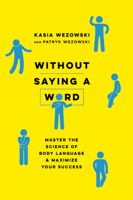 Kasia Wezowski Without Saying a Word: Master the Science of Body Language and Maximize Your Success