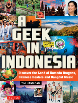Tim Hannigan - A Geek in Indonesia: Discover the Land of Komodo Dragons, Balinese Healers and Dangdut Music