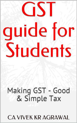 Ca Vivek Kr Agrawal - GST guide for Students: Making GST - Good & Simple Tax