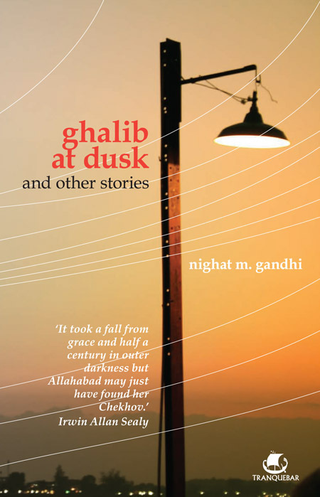 TRANQUEBAR PRESS GHALIB AT DUSK OTHER STORIES Nighat M Gandhi is a writer - photo 1