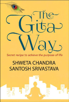 Shweta Chandra - The Gita Way: Secret recipe to achieve the purpose of life