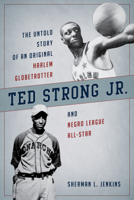 Sherman L. Jenkins Ted Strong Jr.: The Untold Story of an Original Harlem Globetrotter and Negro Leagues All-Star