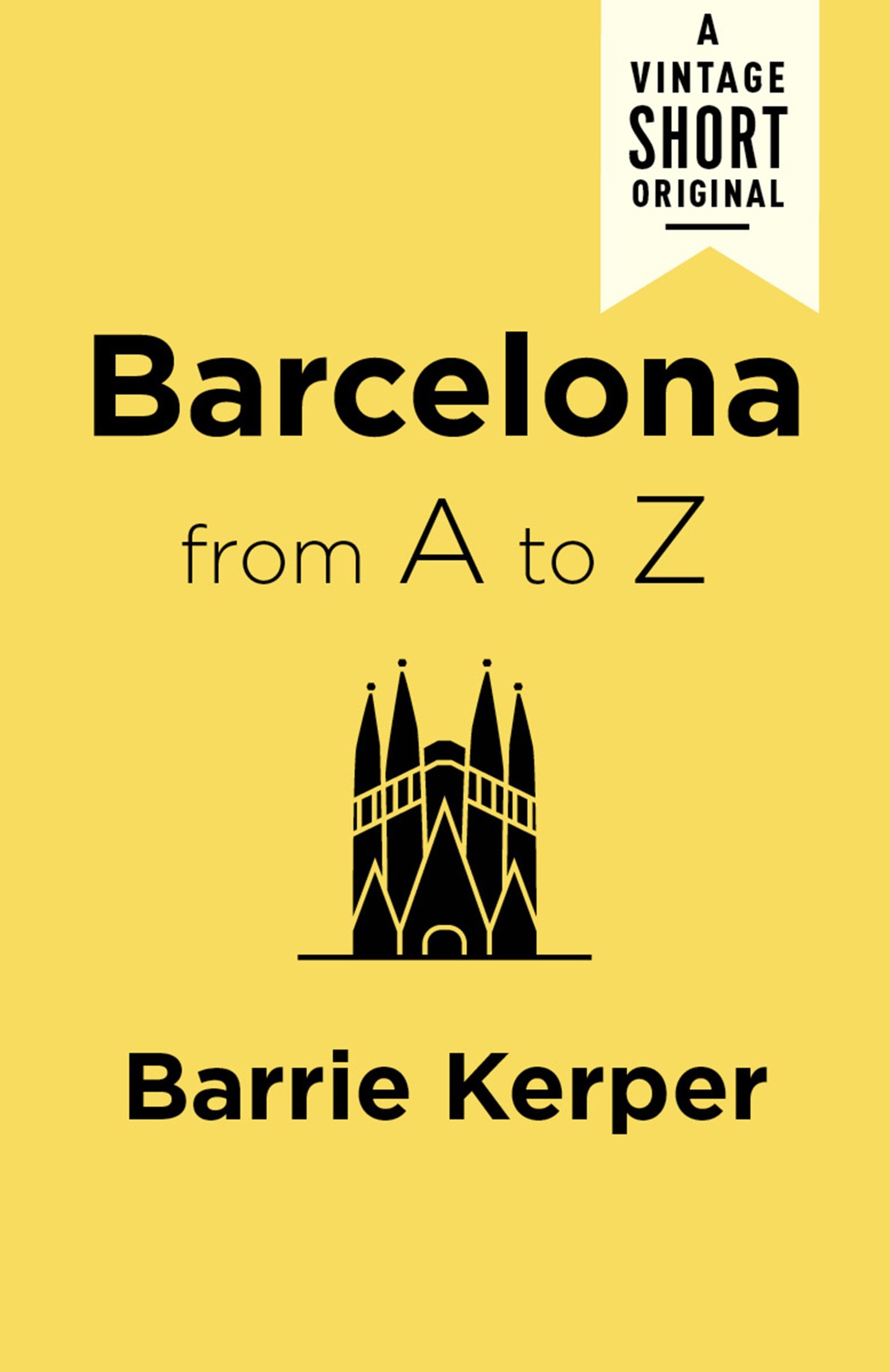 Barrie Kerper Barcelona from A to Z Barrie Kerper is an avid traveler and has - photo 1