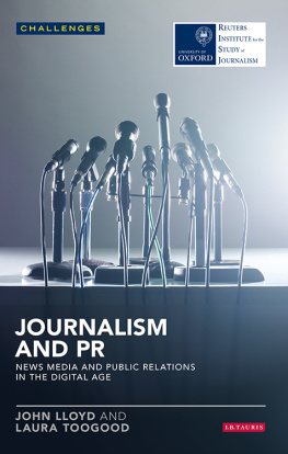 John Lloyd - Journalism and PR: News Media and Public Relations in the Digital Age: News Media and Public Relations in the Digital Age