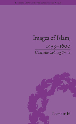 Charlotte Colding Smith Images of Islam, 1453-1600: Turks in Germany and Central Europe