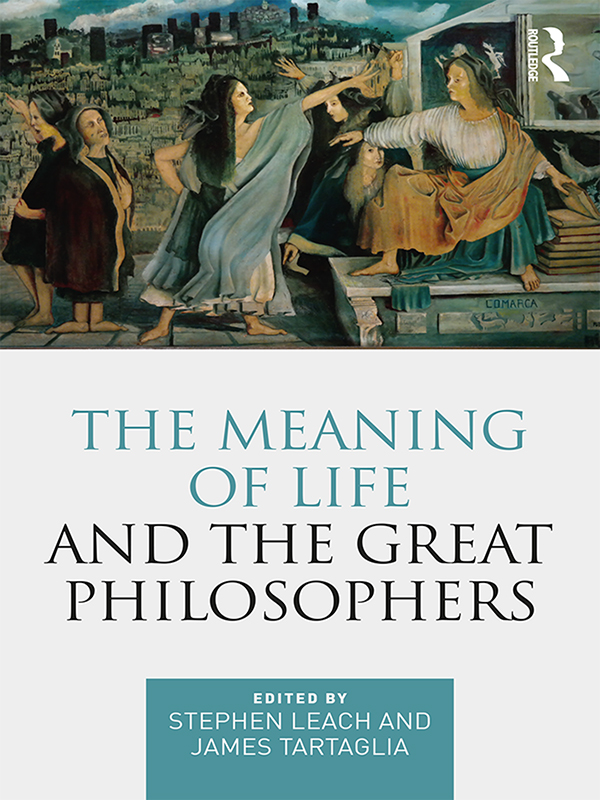 The Meaning of Life and the Great Philosophers The Meaning of Life and the - photo 1