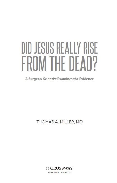Did Jesus Really Rise from the Dead A Surgeon-Scientist Examines the Evidence - photo 1