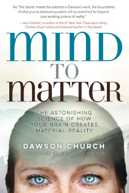 Dawson Church - Mind to Matter: The Astonishing Science of How Your Brain Creates Material Reality