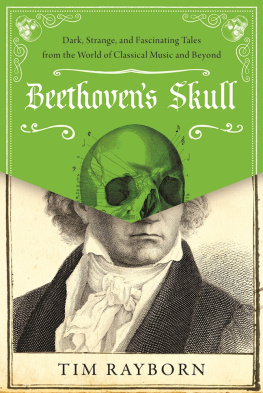 Tim Rayborn - Beethoven’s Skull: Dark, Strange, and Fascinating Tales from the World of Classical Music and Beyond