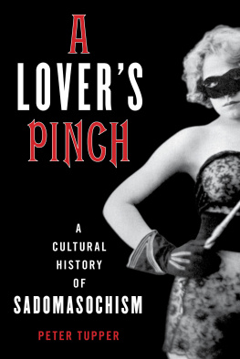 Peter Tupper A Lover’s Pinch: A Cultural History of Sadomasochism