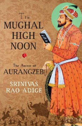 Srinivas Rao Adige [Adige The Mughal High Noon: The Ascent of Aurangzeb