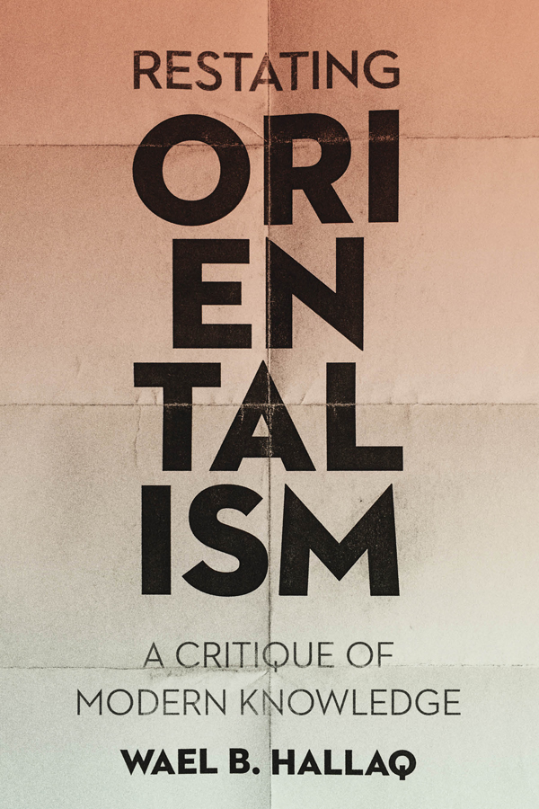 RESTATING ORIENTALISM Restating Orientalism A CRITIQUE OF MODERN KNOWLEDGE Wael - photo 1