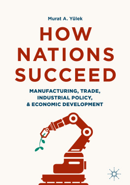 Murat A. Yülek How Nations Succeed: Manufacturing, Trade, Industrial Policy, and Economic Development