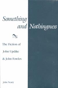 title Something and Nothingness The Fiction of John Updike John Fowles - photo 1