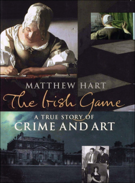 Matthew Hart - The Irish Game: A True Story of Crime and Art