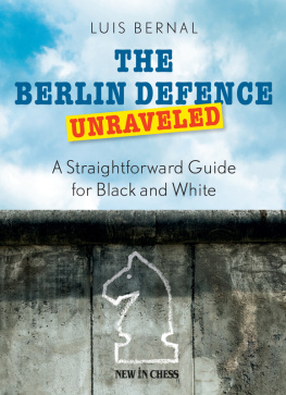 Luis Bernal - The Berlin Defence Unraveled : A Straightforward Guide for Black and White