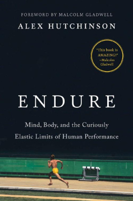 Alex Hutchinson - Endure: Mind, Body, and the Curiously Elastic Limits of Human Performance