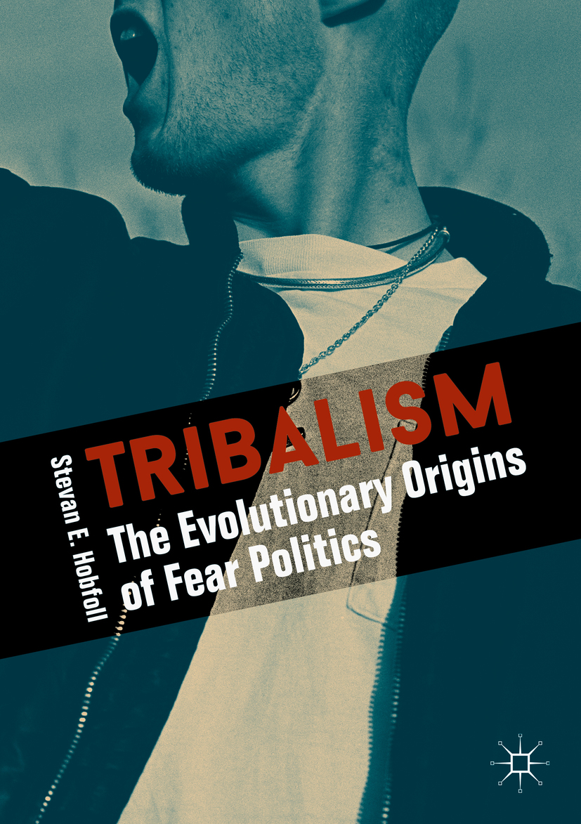 Stevan E Hobfoll Tribalism The Evolutionary Origins of Fear Politics - photo 1