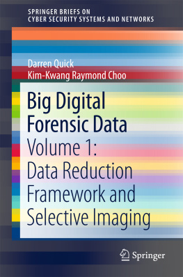 Darren Quick - Big Digital Forensic Data: Volume 1: Data Reduction Framework and Selective Imaging