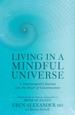 Eben Alexander Living in a Mindful Universe: A Neurosurgeon’s Journey into the Heart of Consciousness