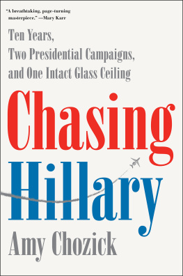 Amy Chozick - Chasing Hillary: Ten Years, Two Presidential Campaigns, and One Intact Glass Ceiling